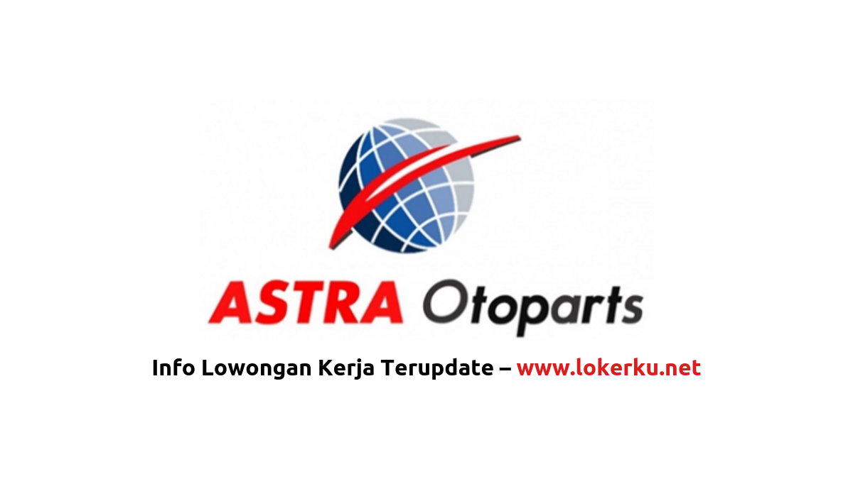 Lowongan Kerja PT Astra Otoparts Tbk Terbaru 2024