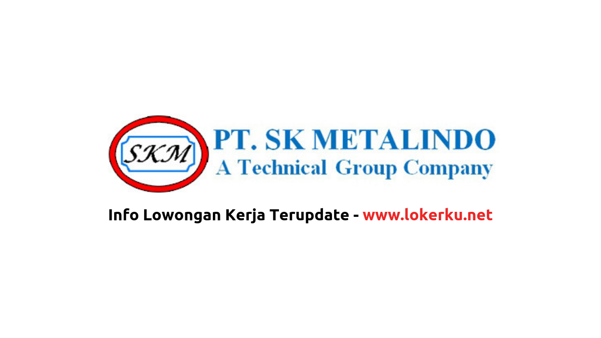 Lowongan Kerja PT SK Metalindo 2020