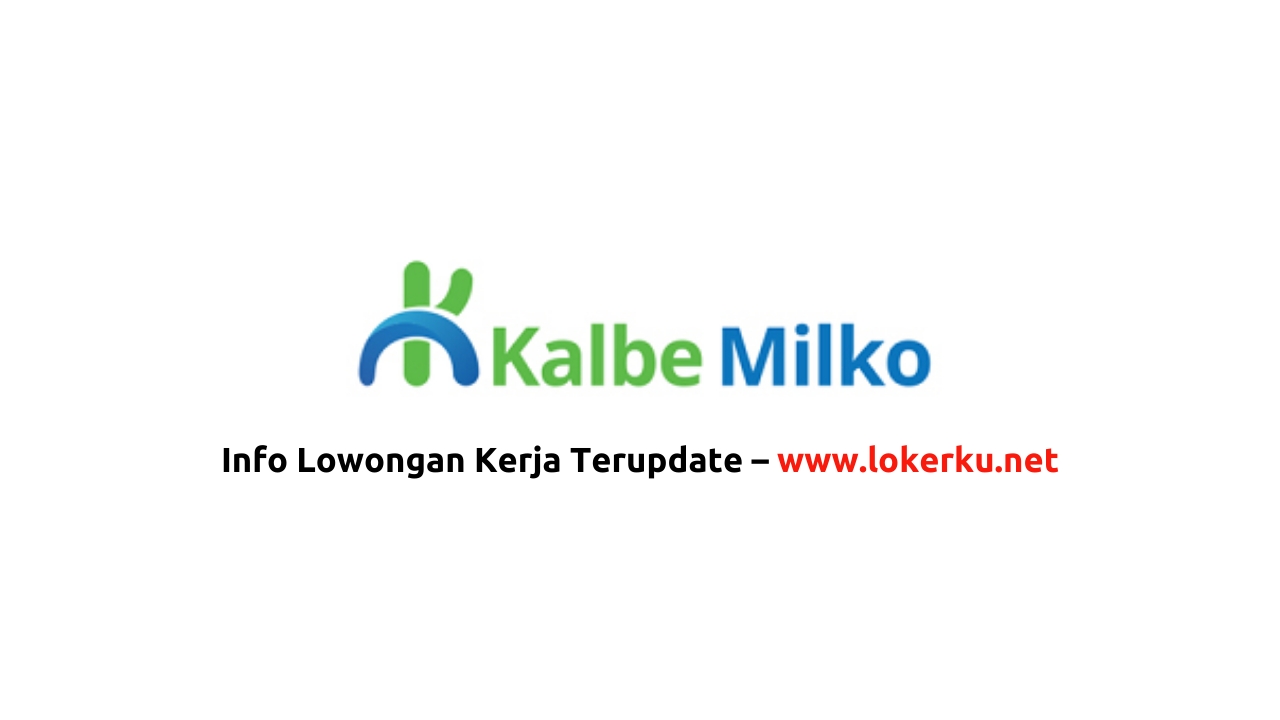 Lowongan Kerja PT Kalbe Milko Indonesia Terbaru 2024