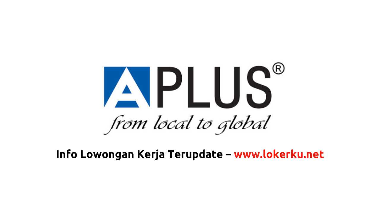 Lowongan Kerja PT Aplus Pacific Terbaru 2024