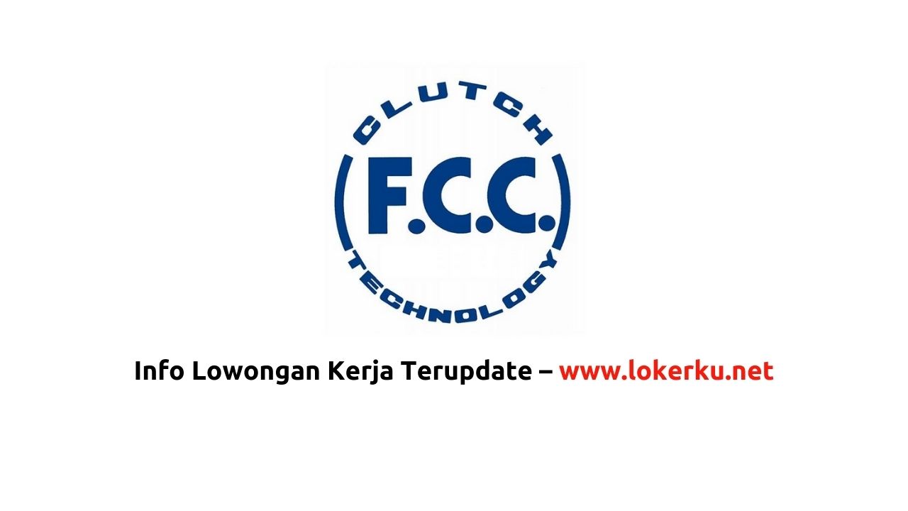 Lowongan Kerja PT FCC Indonesia Terbaru 2024